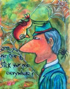 Are you the type to stick your nose everywhere?